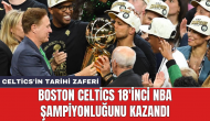 Boston Celtics 18'inci NBA şampiyonluğunu kazandı