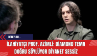 İlahiyatçı Prof. Azimli: Diamond Tema Doğru Söylüyor Diyanet Sessiz