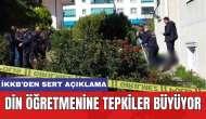 Din Öğretmenine Tepkiler Büyüyor! İKKB'den Sert Açıklama