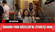 Dokuma Park Müzeleri Ziyaretçi Akını