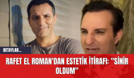 Rafet El Roman'dan Estetik İtirafı: "Sinir Oldum"