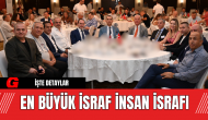 En Büyük İsraf İnsan İsrafı