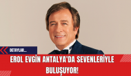 Erol Evgin Antalya'da Sevenleriyle Buluşuyor!