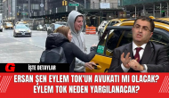 Ersan Şen Eylem Tok'un Avukatı Mı Olacak? Eylem Tok Neden Yargılanacak?