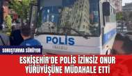 Eskişehir'de Polis İzinsiz Onur Yürüyüşüne Müdahale Etti