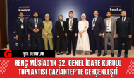 Genç MÜSİAD’ın 52. Genel İdare Kurulu Toplantısı Gaziantep’te Gerçekleşti