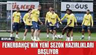 Fenerbahçe'nin Yeni Sezon Hazırlıkları Başlıyor