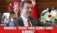 İmamoğlu: "Siyaset Yarışı Seçimle Sınırlı Olmamalı"