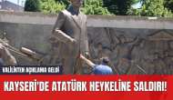 Kayseri'de Atatürk Heykeline Saldırı! Valilikten Açıklama Geldi