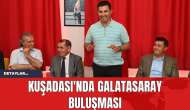 Kuşadası'nda Galatasaray Buluşması