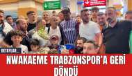 Nwakaeme Trabzonspor’a Geri Döndü