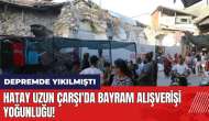 Hatay Uzun Çarşı'da bayram alışverişi yoğunluğu!