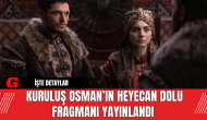 Kuruluş Osman’ın Heyecan Dolu Fragmanı Yayınlandı