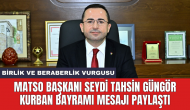 MATSO Başkanı Seydi Tahsin Güngör Kurban Bayramı mesajı paylaştı