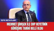 Mehmet Şimşek ile CHP heyetinin görüşme tarihi belli oldu