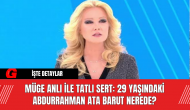 Müge Anlı ile Tatlı Sert: 29 Yaşındaki Abdurrahman Ata Barut Nerede?