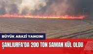 Şanlıurfa'da büyük arazi yangını! 200 ton saman kül oldu