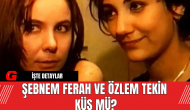 Şebnem Ferah ve Özlem Tekin Küs Mü?