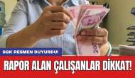 SGK resmen duyurdu! Rapor alan çalışanlar dikkat!