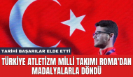 Türkiye Atletizm Milli Takımı Roma'dan madalyalarla döndü