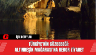 Türkiye'nin Gözbebeği: Altınbeşik Mağarası'na Rekor Ziyaret