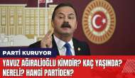 Yavuz Ağıralioğlu kimdir? Kaç yaşında? Nereli? Hangi partiden?