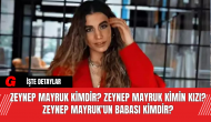 Zeynep Mayruk Kimdir? Zeynep Mayruk Kimin Kızı? Zeynep Mayruk'un Babası Kimdir?