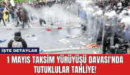 1 Mayıs Taksim Yürüyüşü Davası'nda Tutuklular Tahliye!