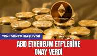 ABD Ethereum ETF'lerine onay verdi: Yeni dönem başlıyor