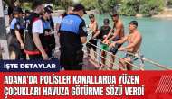 Adana'da polisler kanallarda yüzen çocukları havuza götürme sözü verdi