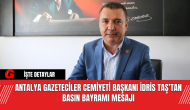 Antalya Gazeteciler Cemiyeti Başkanı İdris Taş’tan Basın Bayramı Mesajı