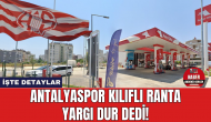 Antalyaspor kılıflı ranta yargı dur dedi! Şimdi o akaryakıt istasyonu ne olacak?