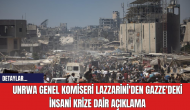 UNRWA Genel Komiseri Lazzarini'den Gazze'deki İnsani Krize Dair Açıklama