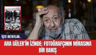 Ara Güler’in İzinde: Fotoğrafçının Mirasına Bir Bakış