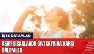 Aşırı sıcaklarda sıvı kaybına karşı önlemler