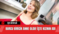 Burcu Biricik Anne Oldu! İşte Kızının Adı