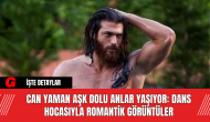 Can Yaman Aşk Dolu Anlar Yaşıyor: Dans Hocasıyla Romantik Görüntüler