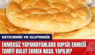 Ekmeksiz yapamayanlara Oopsie Ekmeği Tarifi! Bulut ekmek nasıl yapılır?