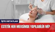 Estetik her mevsimde yapılabilir mi?