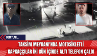 Taksim Meydanı'nda Motosikletli Kapkaççılar İki Gün İçinde Altı Telefon Çaldı