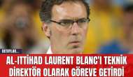 Al-Ittihad Laurent Blanc'ı Teknik Direktör Olarak Göreve Getirdi