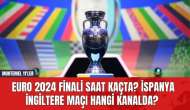 EURO 2024 Finali Saat Kaçta? İspanya İngiltere Maçı Hangi Kanalda? Muhtemel 11'ler