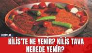 Kilis’te ne yenir? Kilis Tava nerede yenir?