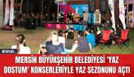 Mersin Büyükşehir Belediyesi 'Yaz Dostum' Konserleriyle Yaz Sezonunu Açtı