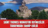 Saint Thomes Manastırı Defineciler Tarafından Tahrip Edildi