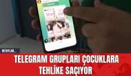 Telegram Grupları Çocuklara Tehlike Saçıyor