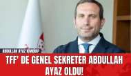 TFF' de Genel Sekreter Abdullah Ayaz Oldu! Abdullah Ayaz Kimdir?