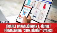 Ticaret Bakanlığı'ndan e-ticaret firmalarına "stok bilgisi" uyarısı