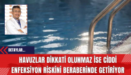 Havuzlar Dikkati Olunmaz İse Ciddi Enfeksiyon Riskini Beraberinde Getiriyor