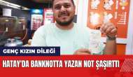 Hatay'da banknotta yazan not şaşırttı!